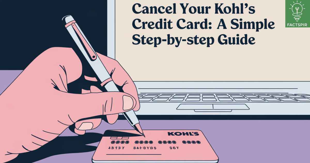 Cancel Your Kohl’s Credit Card: A Simple Step-by-Step Guide